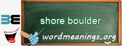 WordMeaning blackboard for shore boulder